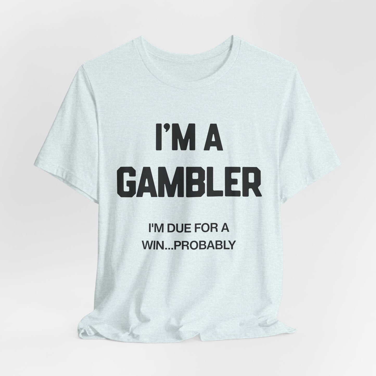 I'm a Gambler T-Shirt