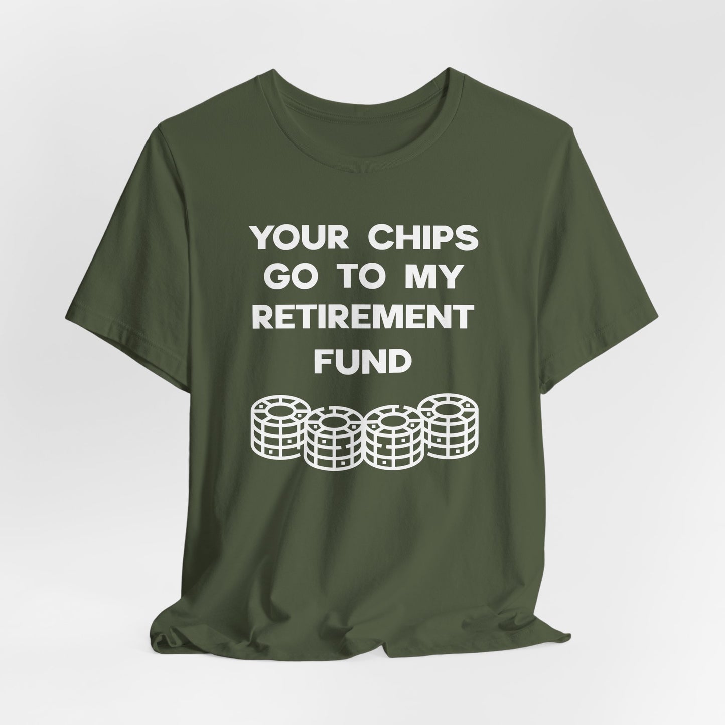 Your Chips Go to My Retirement Fund T-Shirt