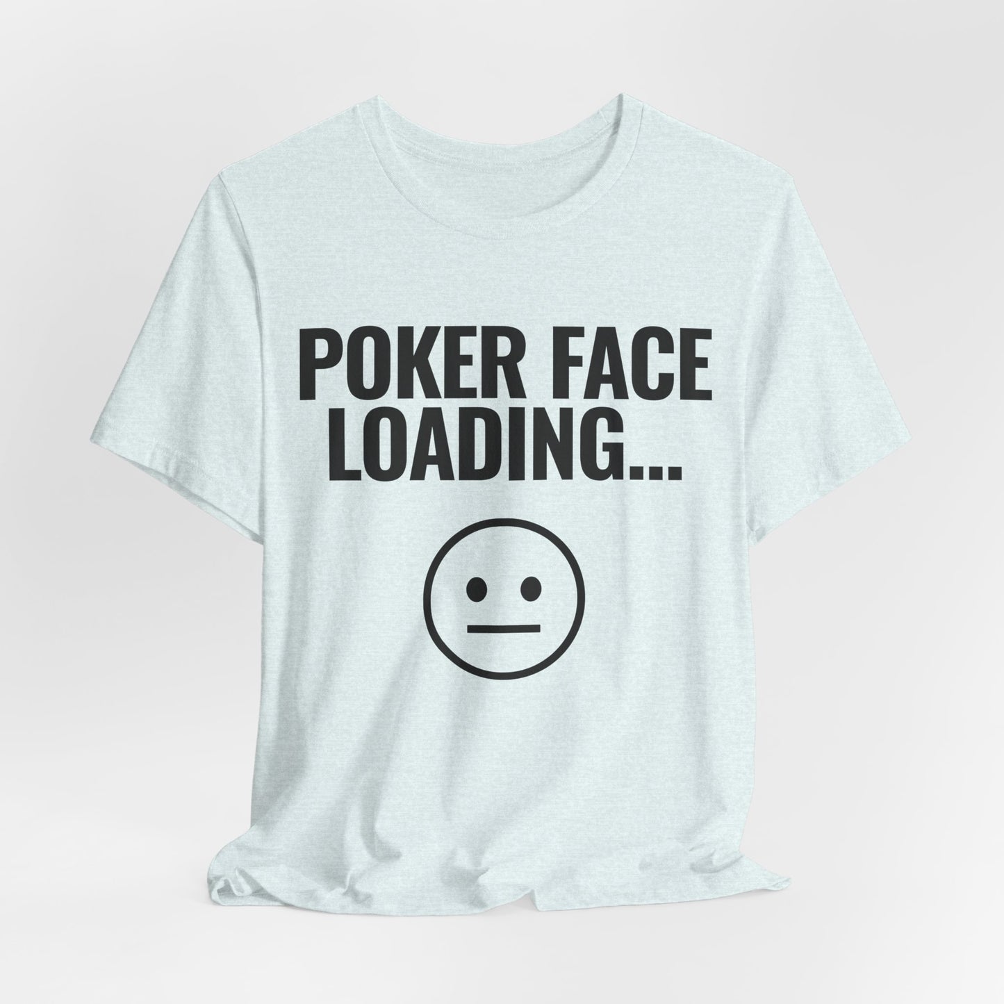 Poker Face Loading T-Shirt