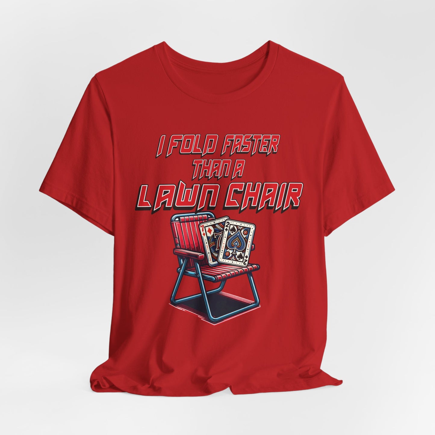 I Fold Faster Than a Lawn Chair Poker T-Shirt