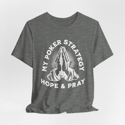 My Poker Strategy: Hope & Pray T-Shirt