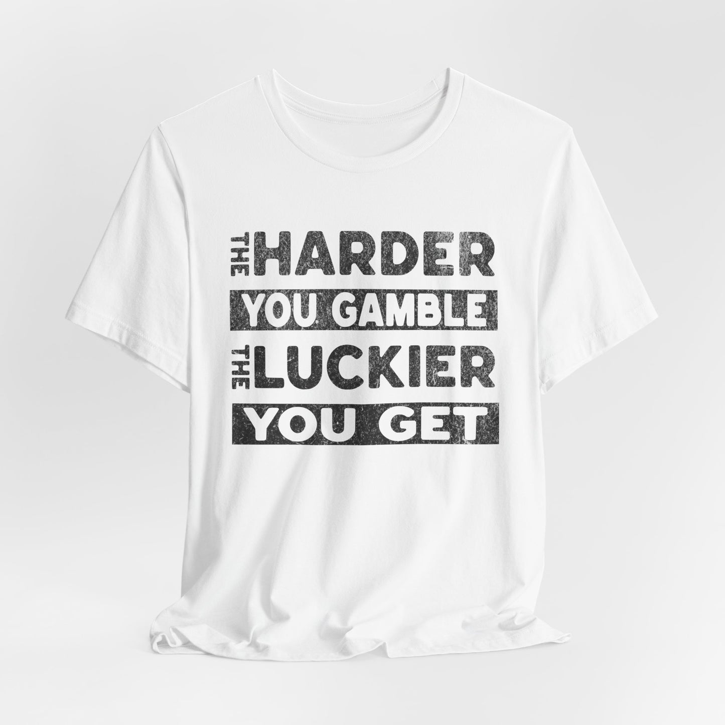 The Harder You Gamble T-Shirt