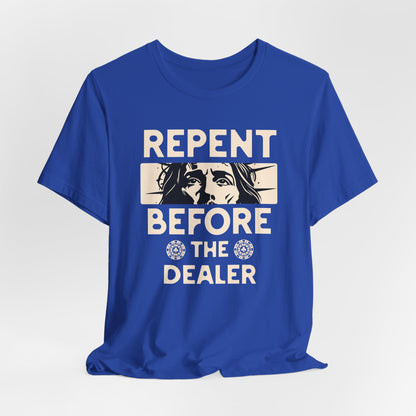 Repent Before the Dealer T-Shirt