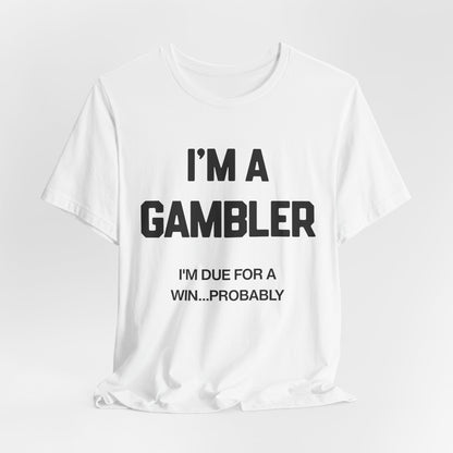 I'm a Gambler T-Shirt