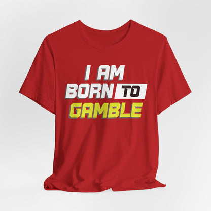 I Am Born To Gamble T-Shirt