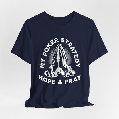 My Poker Strategy: Hope & Pray T-Shirt