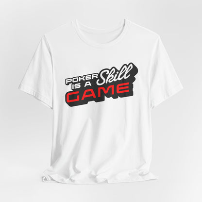 Poker is a Skill Game T-Shirt
