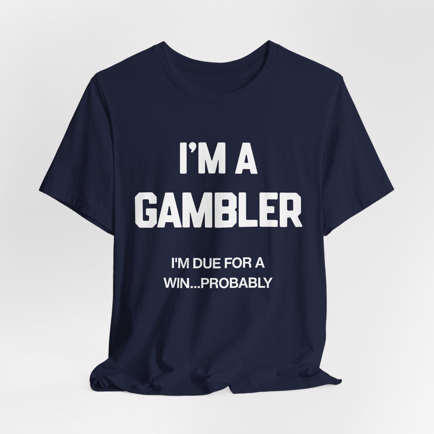 I'm a Gambler T-Shirt