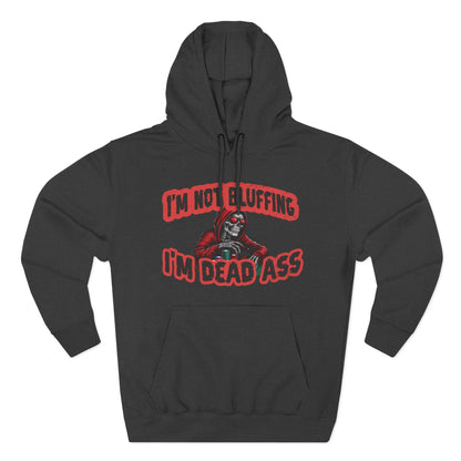 I'm Not Bluffing: I'm Dead Ass — Premium 3-Panel Fleece Hoodie