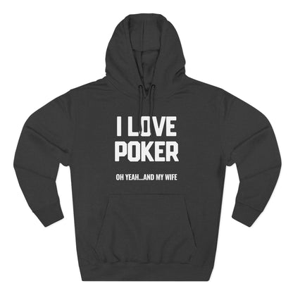 I Love Poker: Oh Yeah & My Wife — Premium 3-Panel Fleece Hoodie