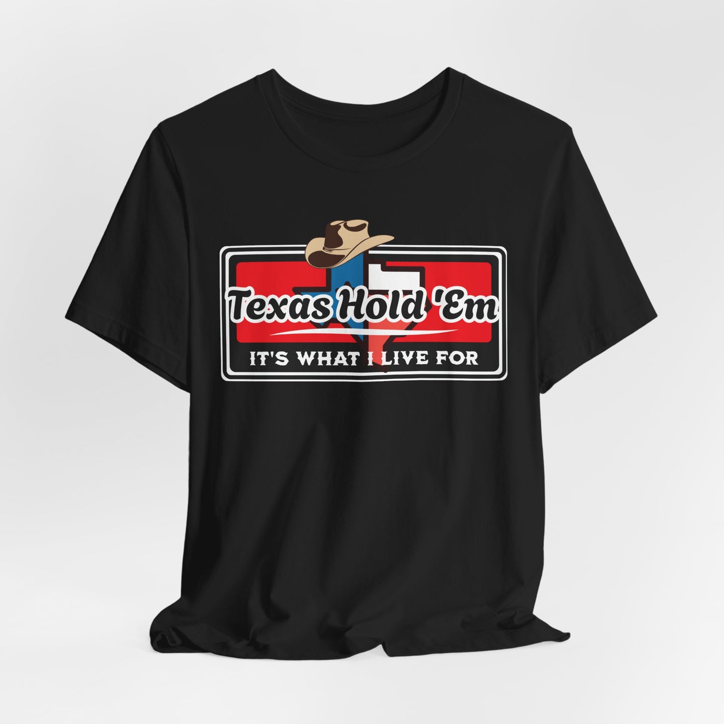 Texas Hold 'Em Its What I Live For T-Shirt