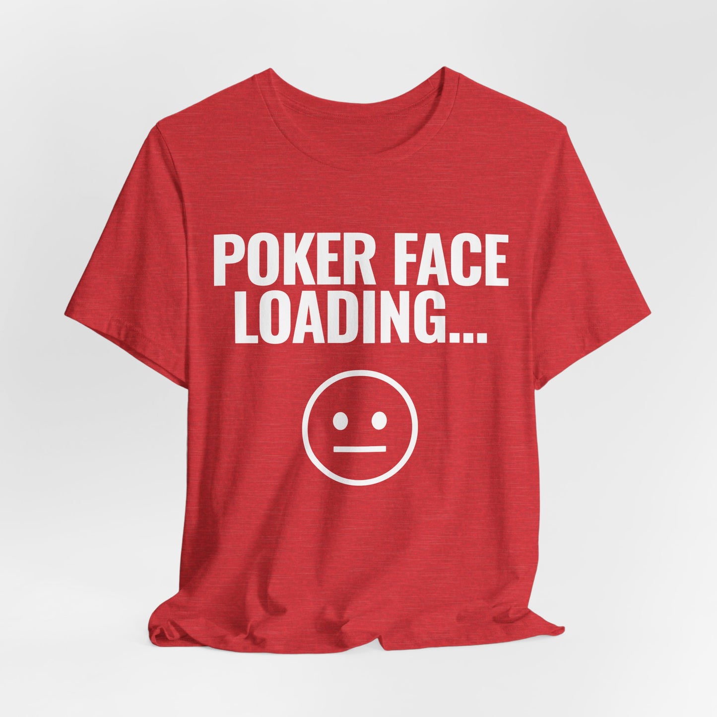 Poker Face Loading T-Shirt