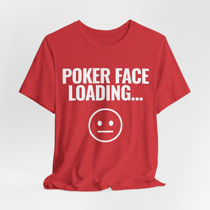 Poker Face Loading T-Shirt