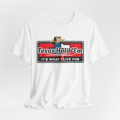 Texas Hold 'Em Its What I Live For T-Shirt