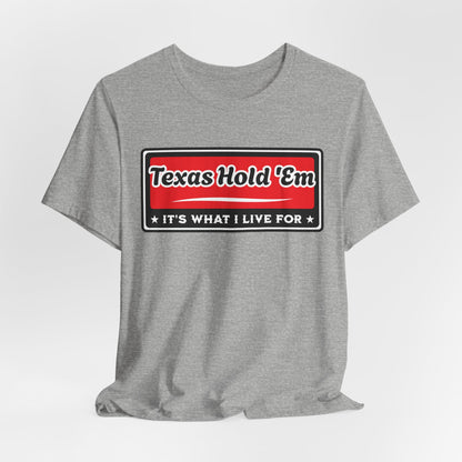 Texas Hold 'Em: It's What I Live For Poker T-Shirt