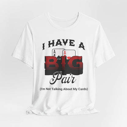 I Have A Big Pair T-Shirt