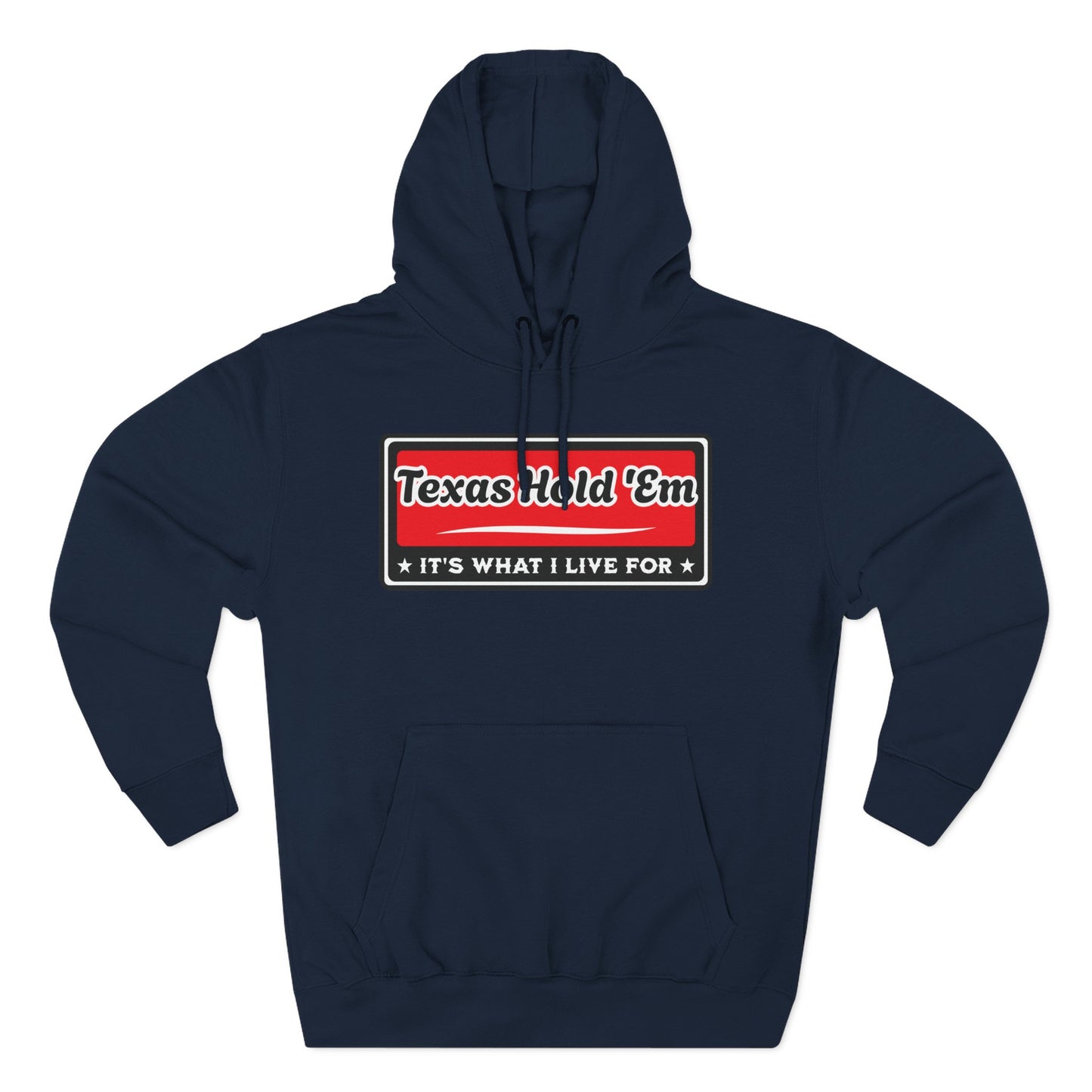 Texas Hold 'Em: It's What I Live For — Premium 3 Panel Fleece Hoodie