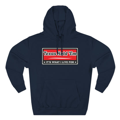 Texas Hold 'Em: It's What I Live For — Premium 3 Panel Fleece Hoodie