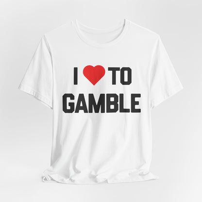 I Love to Gamble T-Shirt