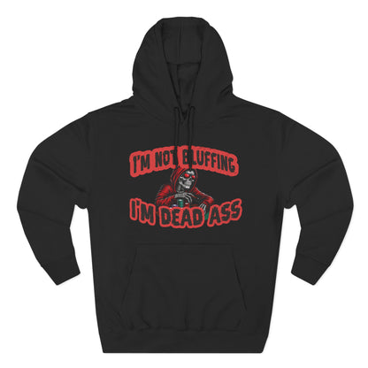 I'm Not Bluffing: I'm Dead Ass — Premium 3-Panel Fleece Hoodie