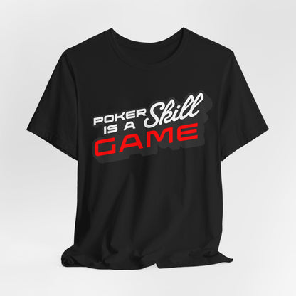 Poker is a Skill Game T-Shirt