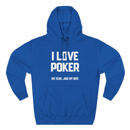 I Love Poker: Oh Yeah & My Wife — Premium 3-Panel Fleece Hoodie