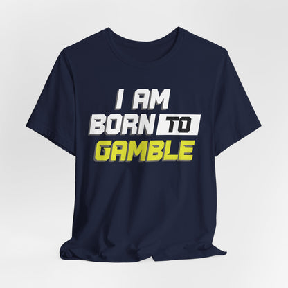 I Am Born To Gamble T-Shirt