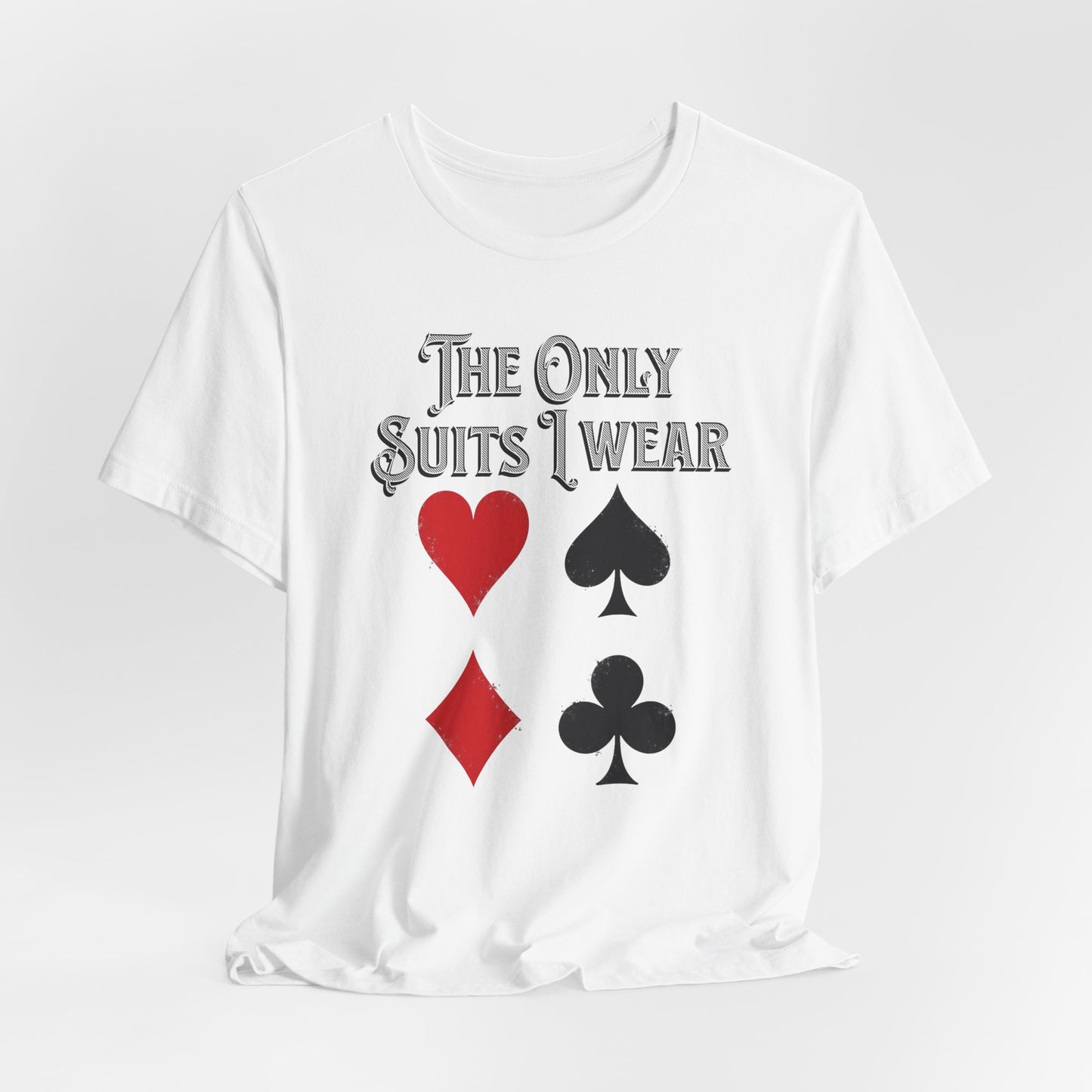 The Only Suits I Wear T-Shirt