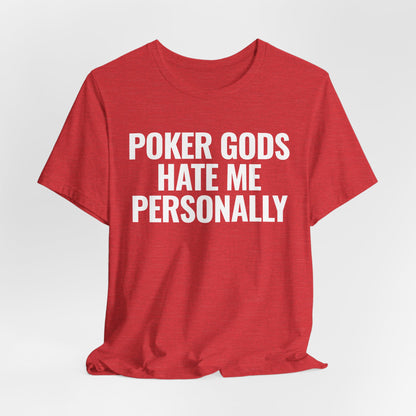 Poker Gods Hate Me T-Shirt