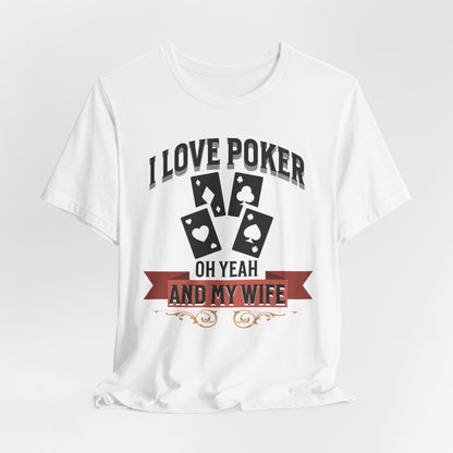 I Love Poker And My Wife T-Shirt