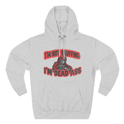 I'm Not Bluffing: I'm Dead Ass — Premium 3-Panel Fleece Hoodie