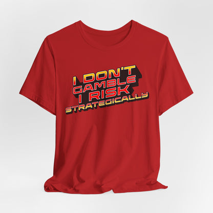 I Don't Gamble, I Risk Strategically Poker T-Shirt