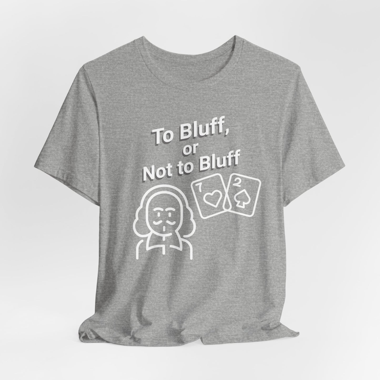 To Bluff, Or Not To Bluff T-Shirt