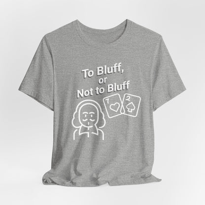 To Bluff, Or Not To Bluff T-Shirt
