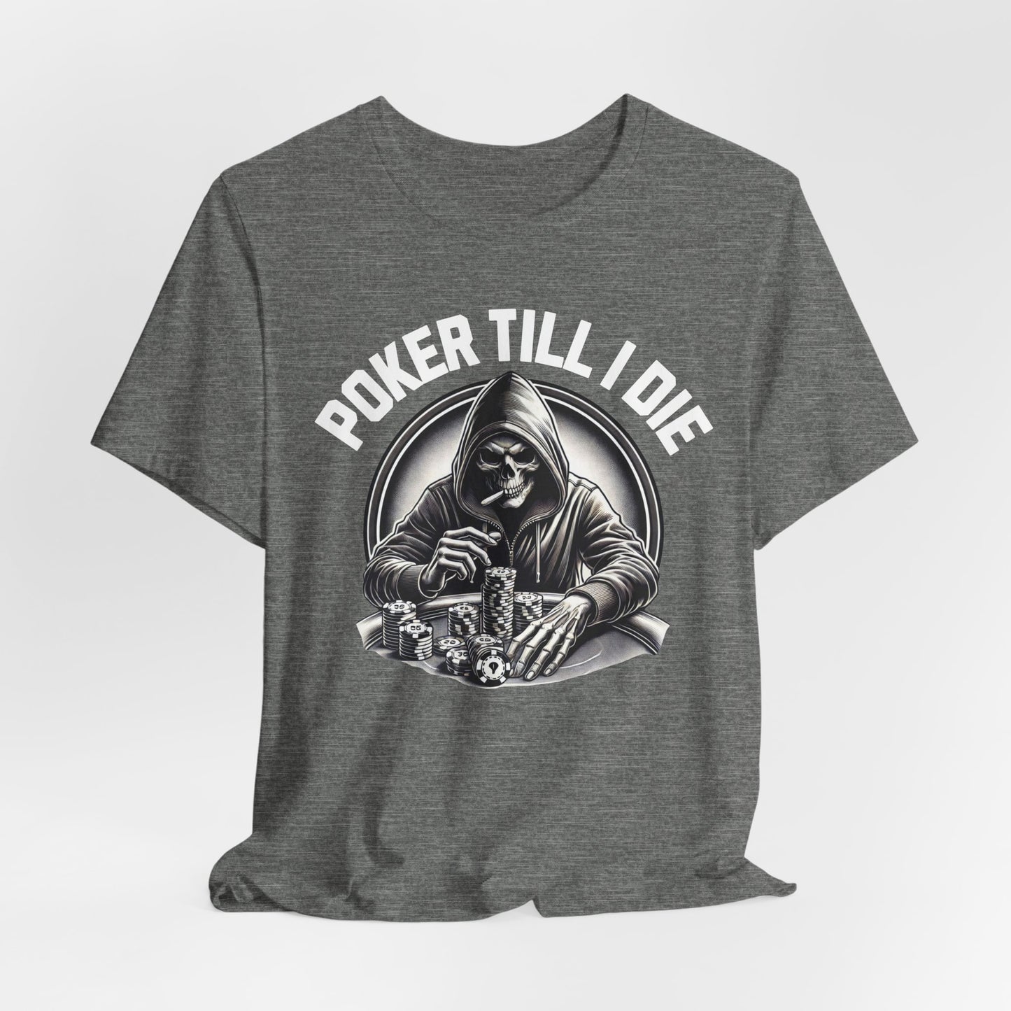 Poker Till I Die T-Shirt