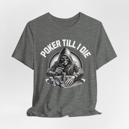 Poker Till I Die T-Shirt