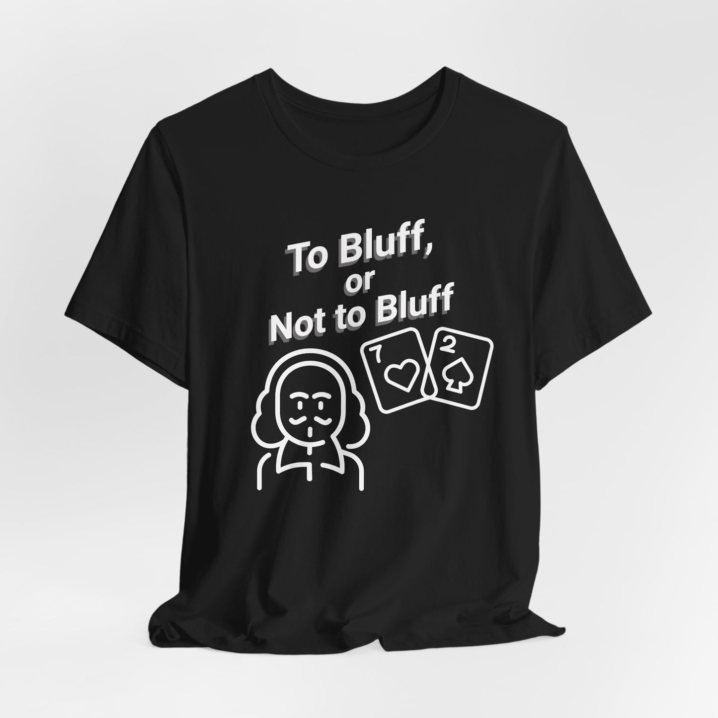 To Bluff, Or Not To Bluff T-Shirt