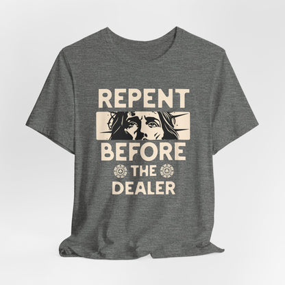 Repent Before the Dealer T-Shirt