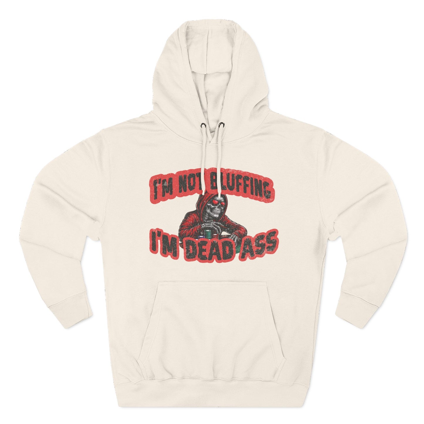 I'm Not Bluffing: I'm Dead Ass — Premium 3-Panel Fleece Hoodie