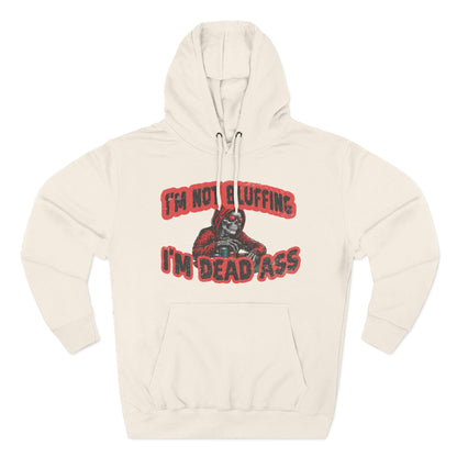 I'm Not Bluffing: I'm Dead Ass — Premium 3-Panel Fleece Hoodie