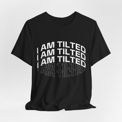 I Am Tilted T-Shirt