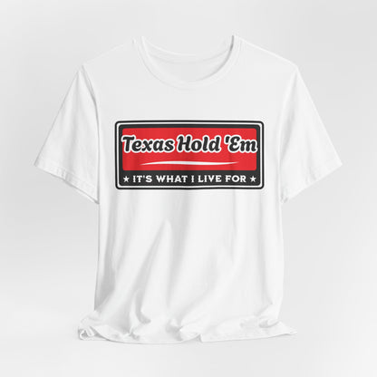 Texas Hold 'Em: It's What I Live For Poker T-Shirt