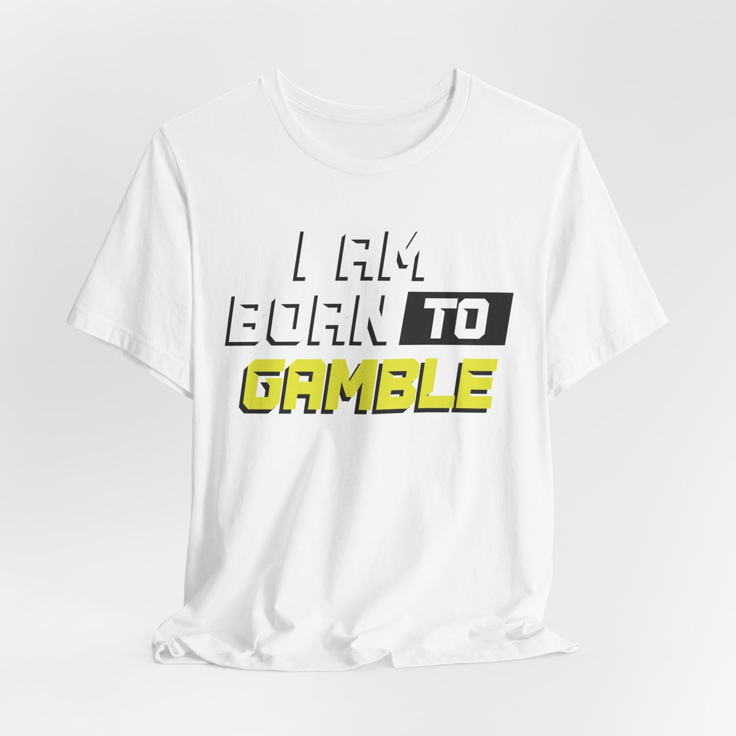 I Am Born To Gamble T-Shirt