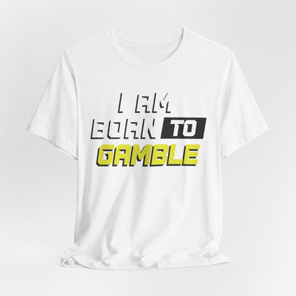 I Am Born To Gamble T-Shirt