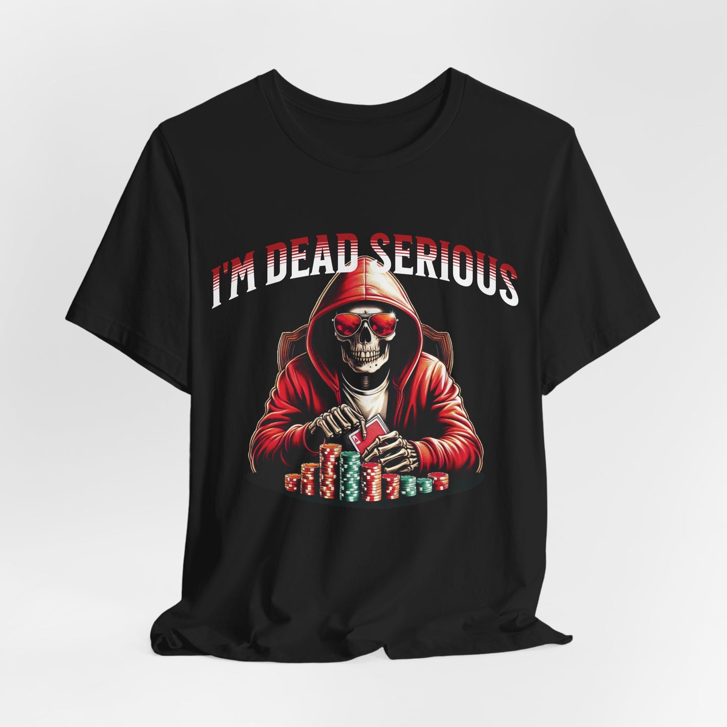 I'm Dead Serious Poker T-Shirt