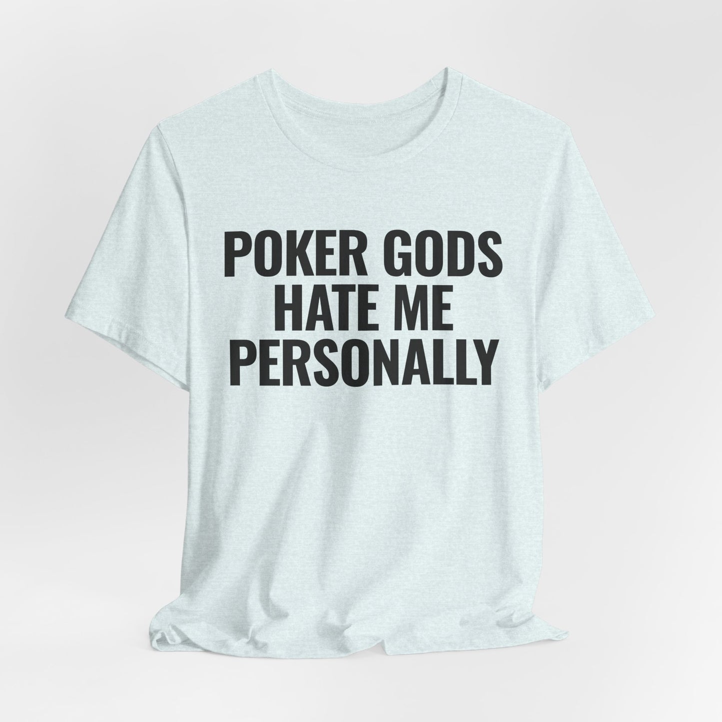 Poker Gods Hate Me T-Shirt