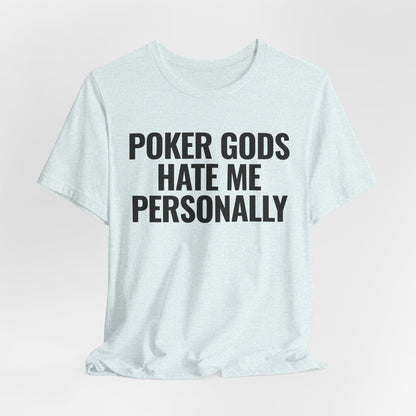 Poker Gods Hate Me T-Shirt
