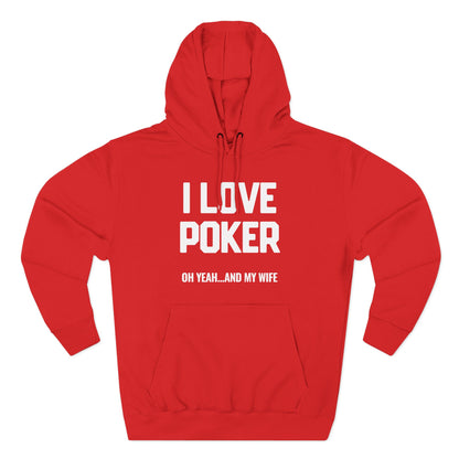 I Love Poker: Oh Yeah & My Wife — Premium 3-Panel Fleece Hoodie