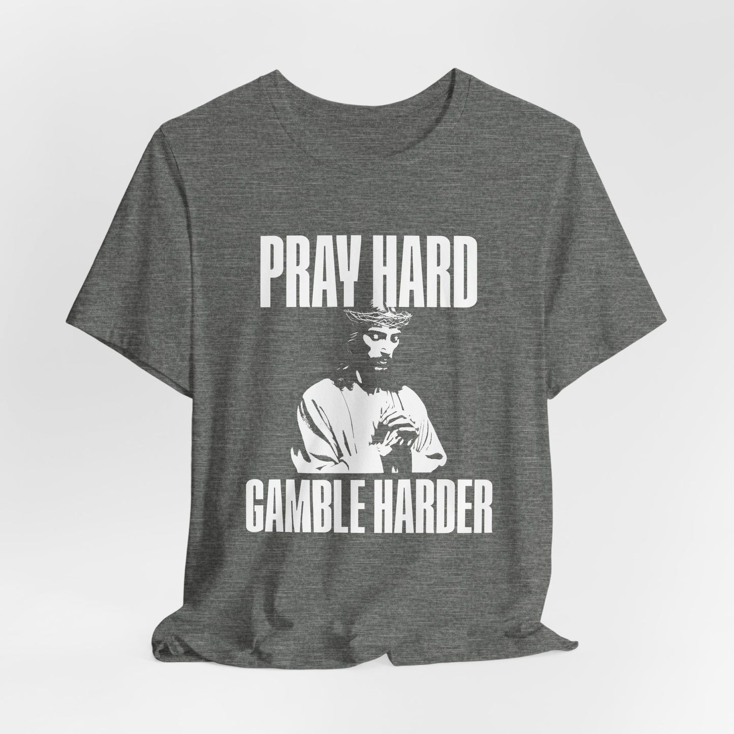 Pray Hard, Gamble Harder T-Shirt