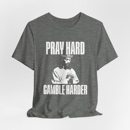 Pray Hard, Gamble Harder T-Shirt